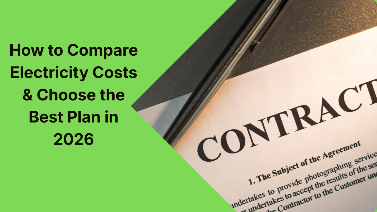 How to Compare Electricity Costs & Choose the Best Plan in 2026 How to Compare Electricity Costs & Choose the Best Plan in 2026